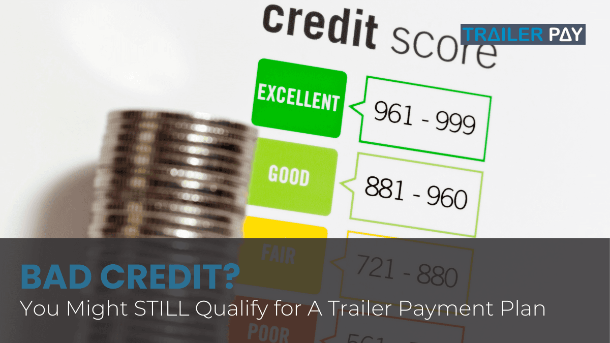 Bad Credit? You Might STILL Qualify for a Trailer Payment Plan