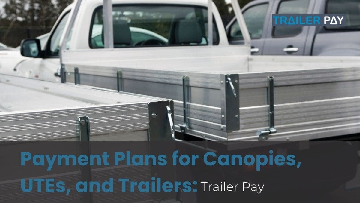 Payment Plans for UTE Trays, Canopies, and Trailers