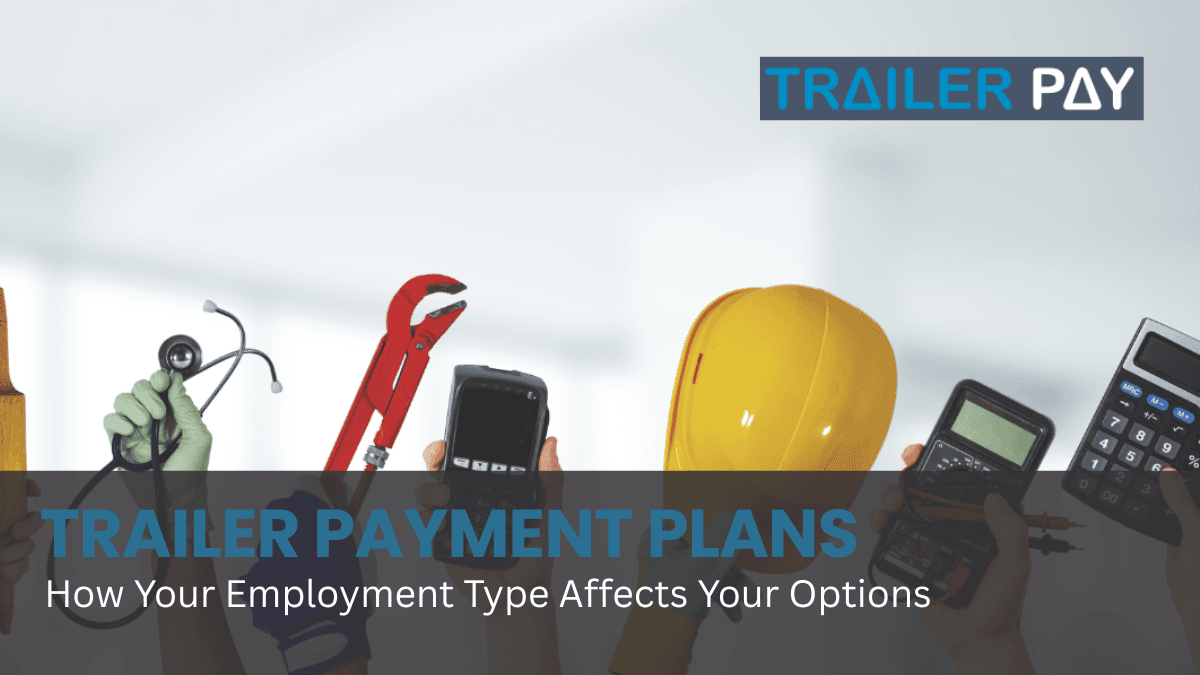 Trailer Payment Plans: How Your Employment Type Affects Your Options