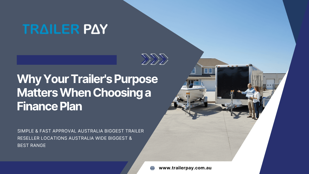 Why Your Trailer's Purpose Matters When Choosing a Finance Plan
