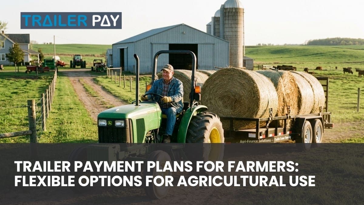 Trailer Payment Plans for Farmers: Flexible Options for Agricultural Use