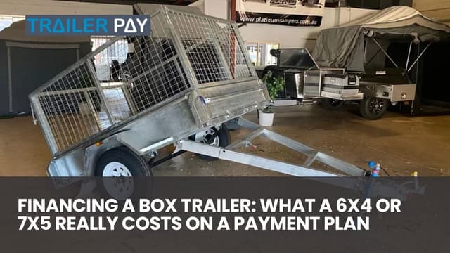 Financing a Box Trailer: What a 6x4 or 7x5 Really Costs on a Payment Plan